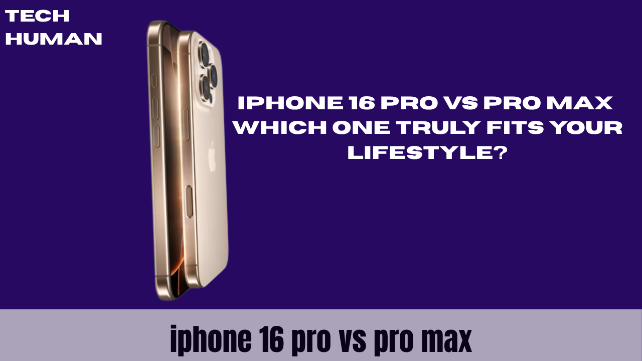 iPhone 16 Pro vs Pro Max: Which One Truly Fits Your Life?